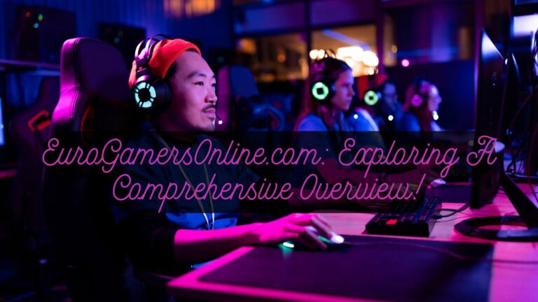 EuroGamersOnline.com Exploring A Comprehensive Overview!