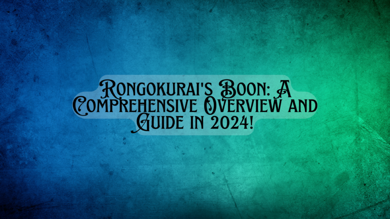 Rongokurai's Boon A Comprehensive Overview and Guide in 2024!