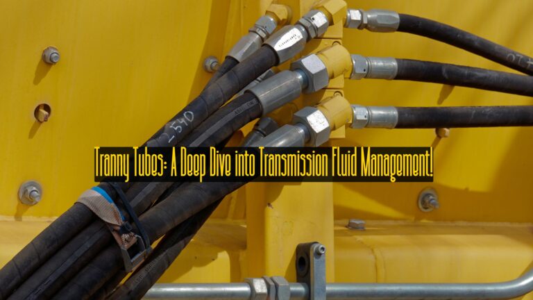 _Tranny Tubes A Deep Dive into Transmission Fluid Management!