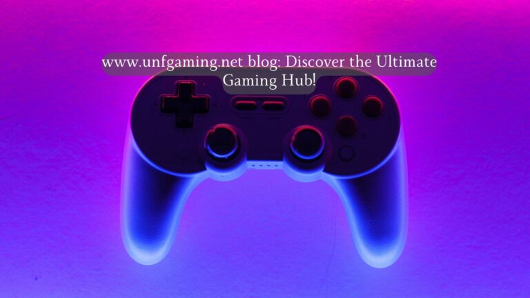 www.unfgaming.net blog Discover the Ultimate Gaming Hub!