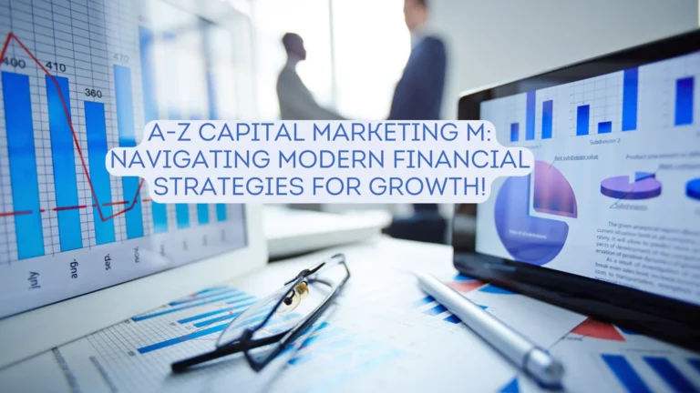 A-Z Capital Marketing M: Navigating Modern Financial Strategies for Growth!