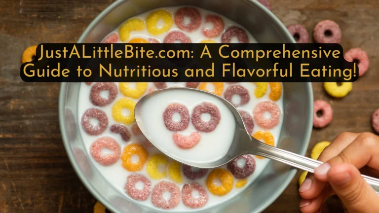 JustALittleBite.com A Comprehensive Guide to Nutritious and Flavorful Eating!