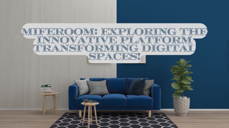 Miferoom Exploring the Innovative Platform Transforming Digital Spaces!