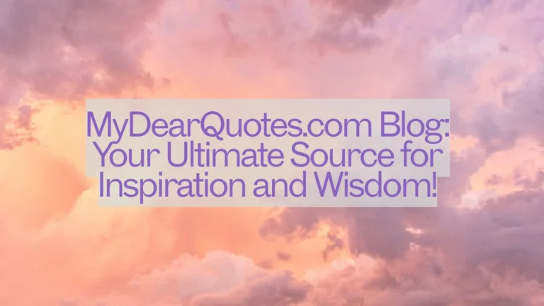 MyDearQuotes.com Blog Your Ultimate Source for Inspiration and Wisdom!