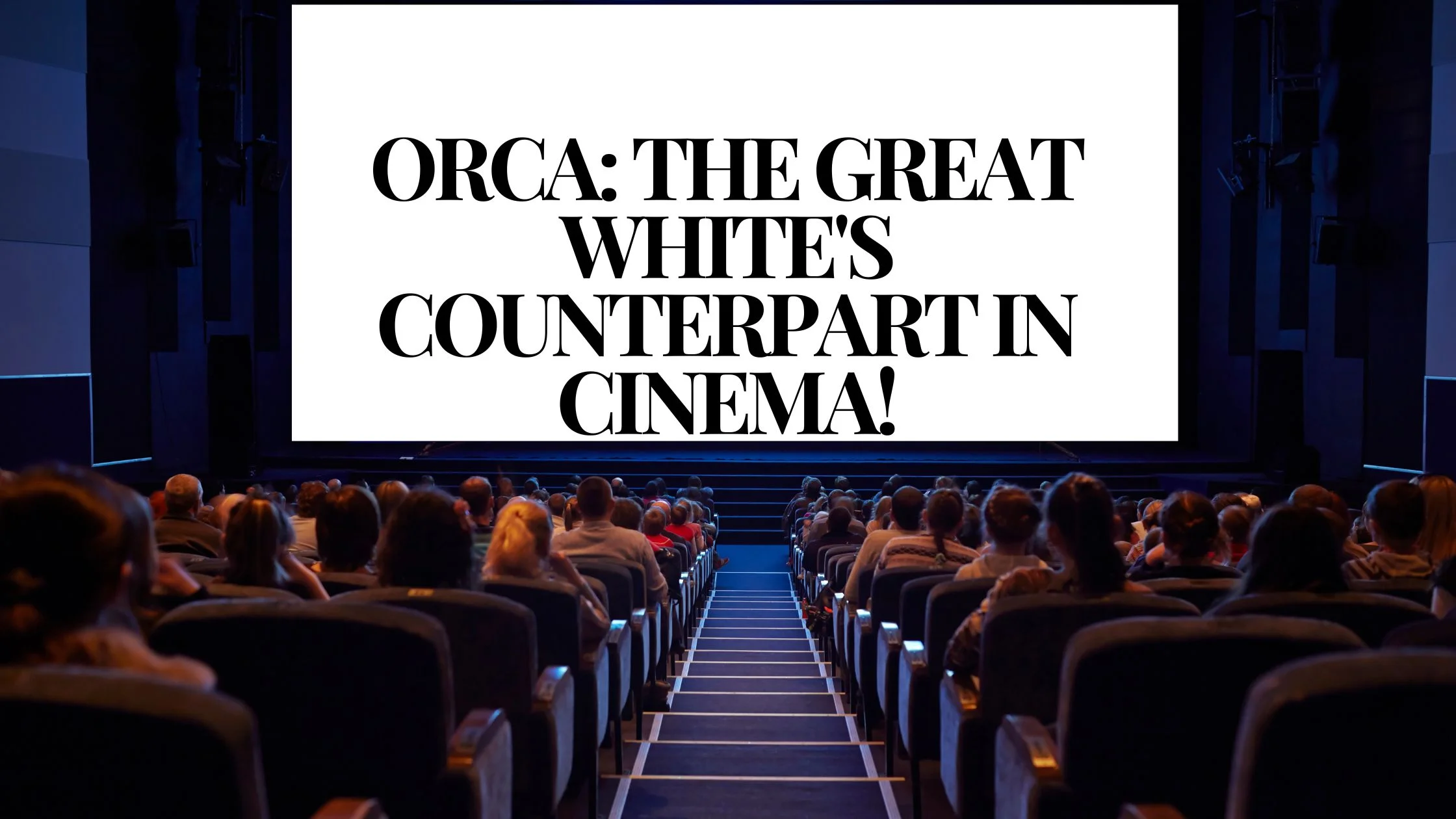 Orca The Great White's Counterpart in Cinema!