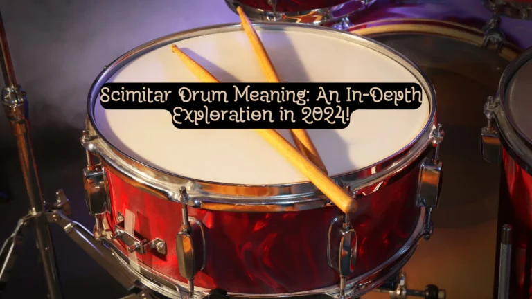 Scimitar Drum Meaning: An In-Depth Exploration in 2024!