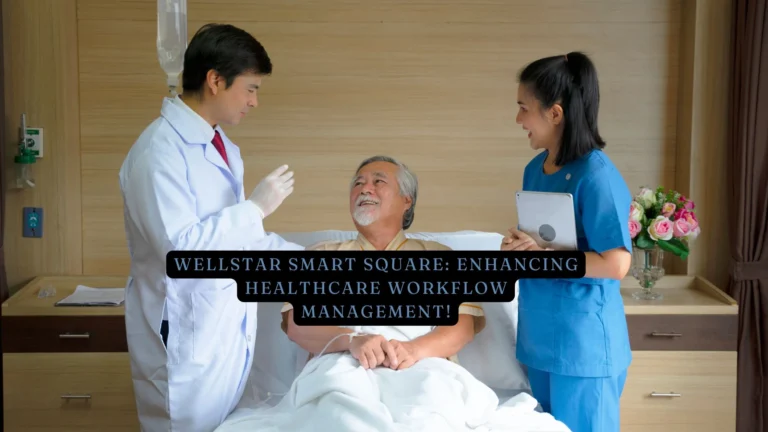 Wellstar Smart Square Enhancing Healthcare Workflow Management!